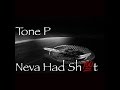 Tone P- Neva Had Shit Tone P- Neva Had Shit