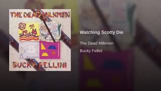 The Dead Milkmen- Watching Scotty Die