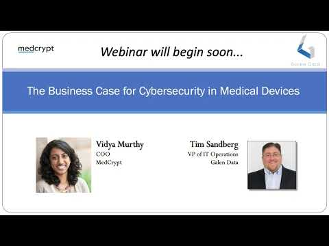 Galen Data Webinar: The Business Case for Cybersecurity in Medical Devices