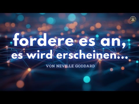 Fordere ein wonach du strebst und es wird passieren - von Neville Goddard