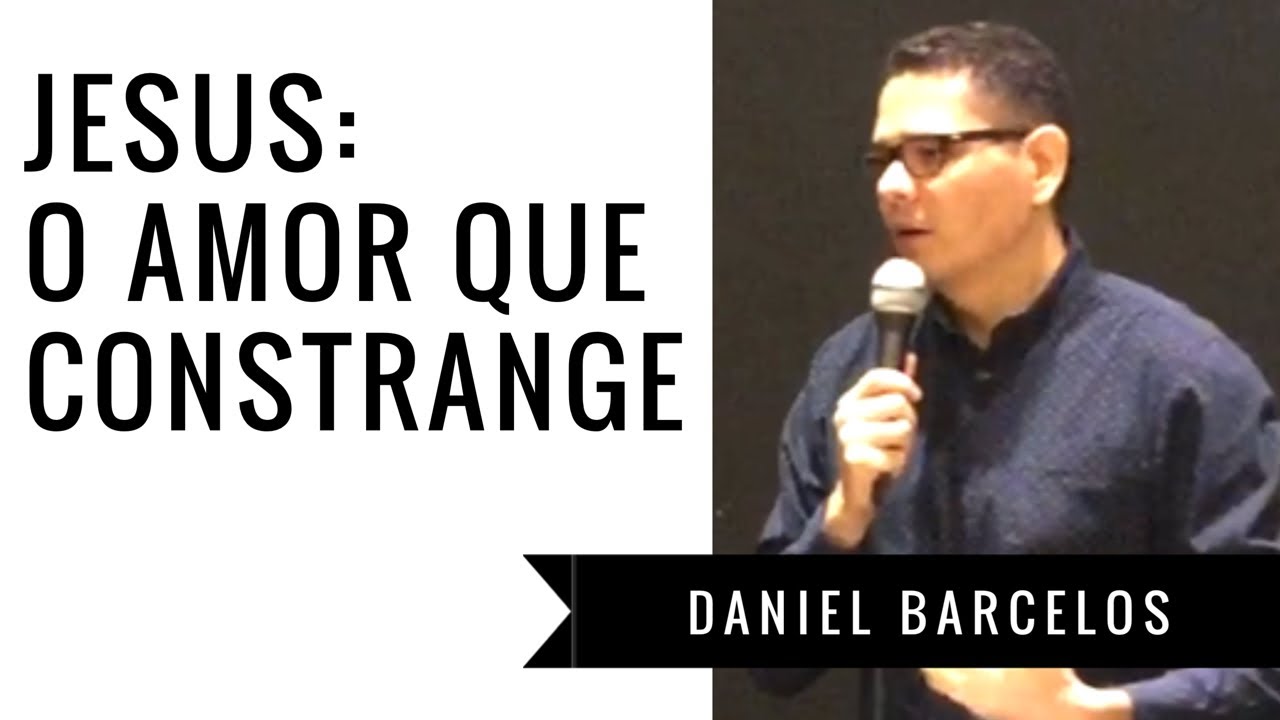 Jesus: o amor que constrange | Daniel Barcelos | 2 Coríntios 5:14