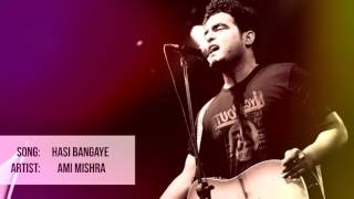 Hasi Bangaye  Ami Mishra Unplugged Version