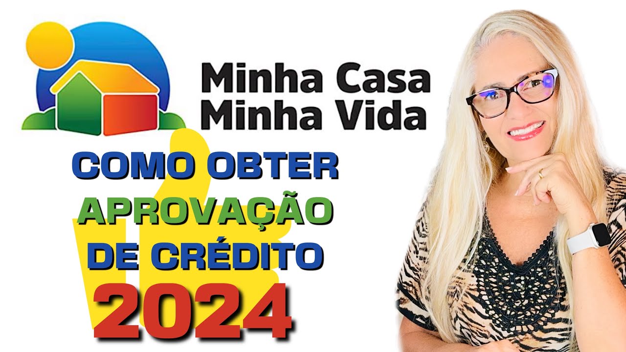 COMO OBTER APROVAÇÃO DE CRÉDITO PELO PROGRAMA MINHA CASA MINHA VIDA 2024