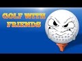 Golf With Your Friends Don T Rage Out