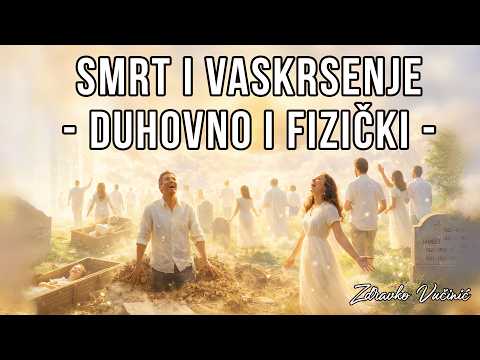 Smrt i vaskrsenje – duhovno i fizički, Zdravko Vučinić