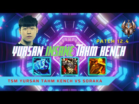 YURSAN INSANE TAHM KENCH! - TSM Yursan Plays Tahm Kench Support vs Soraka! | LoL Patch 12.4