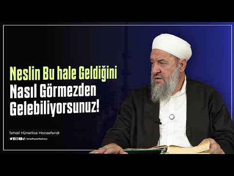 How can you ignore the fact that this generation has come to this state! - İsmail Hünerlice Hocae...