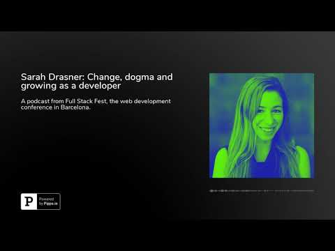 Sarah Drasner: Change, dogma and growing as a developer