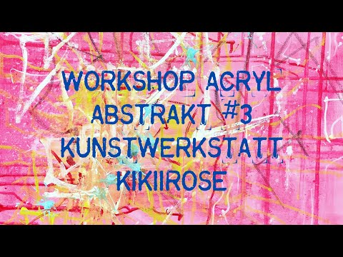 WORKSHOP ACRYL ABSTRAKT #3 - KUNSTWERKSTATT KIKIIROSE