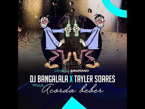 Dj Bangalala x Tayler Soares-acorda beber