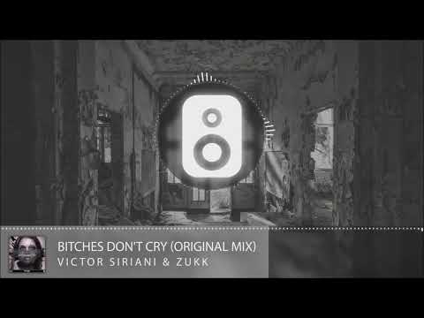 Victor Siriani & Zukk - Bitches Don't Cry (Original Mix)