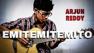 Emitemitemito - Arjun Reddy - (Fingerstyle Guitar cover)