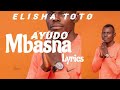 Elisha Toto Ayudo Mbasna Luo Lyrics