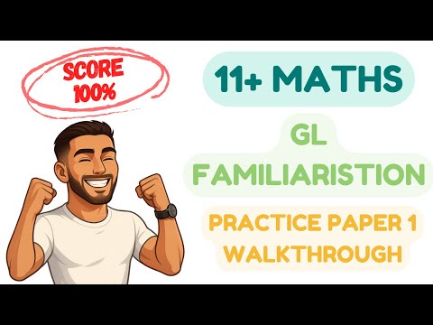 11+ GL Maths Familiarisation Paper Walkthrough | Step-by-Step to Secure that Dream Grammar School!