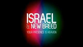 Israel &amp; New Breed Your Presence is Heaven (Studio Version) With Lyrics