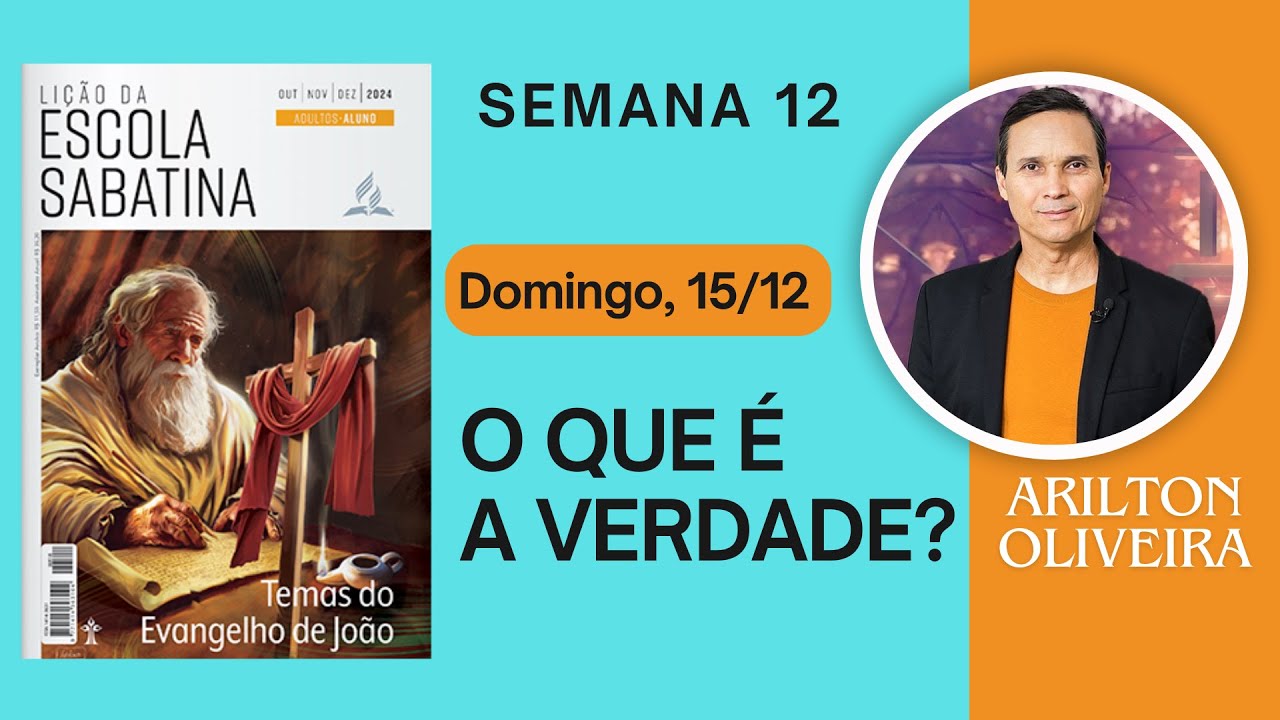 12. DOMINGO (15/12): O QUE É A VERDADE? / A HORA DA GLÓRIA: A CRUZ E A RESSURREIÇÃO / LIÇÃO