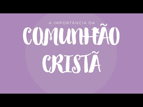 A IMPORTÂNCIA DA COMUNHÃO CRISTÃ