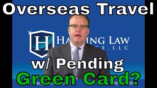 Will the immigration service let me travel overseas while my green card application is pending?