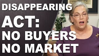 THE DISAPPEARING ACT: No Buyers. No Market.