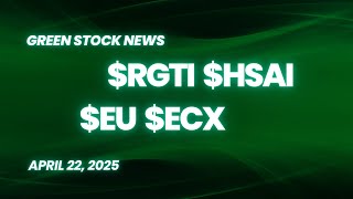 Rigetti Computing, Hesai Technology, enCore Energy, ECARX: Green Stock News for April 22nd, 2025