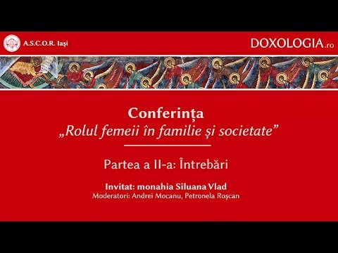 Conferința „Rolul femeii în familie și societate” - partea a II-a - monahia Siluana Vlad