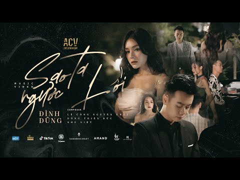 SAO TA NGƯỢC LỐI - ĐÌNH DŨNG | OFFICIAL MUSIC VIDEO