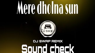 Mere Dholna Sun Sound Check  Dj swap  individual E