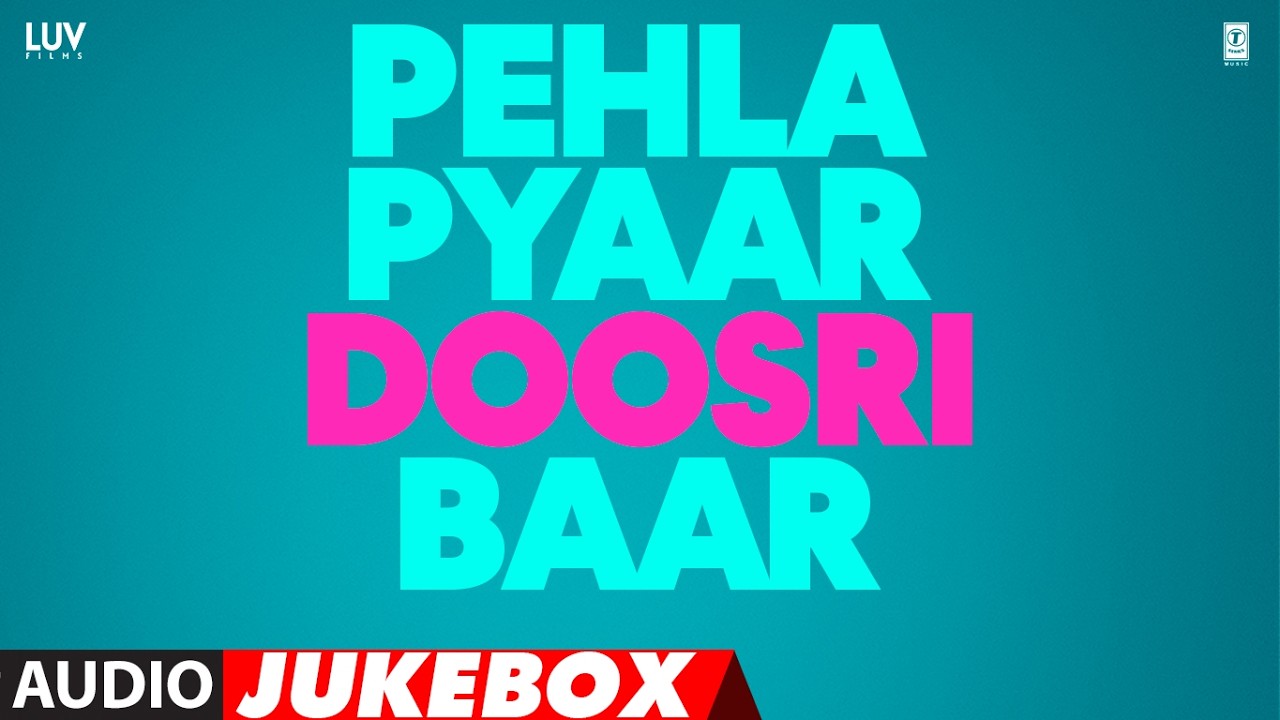 Pehla Pyaar Doosri Baar (Audio Jukebox): Sparsh,Alisha,Kunal,Sakshi,Tushar,Sargun|Luv Ranjan|Ankur G