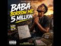Baba God Borrow Me 5 Million Official Audio
