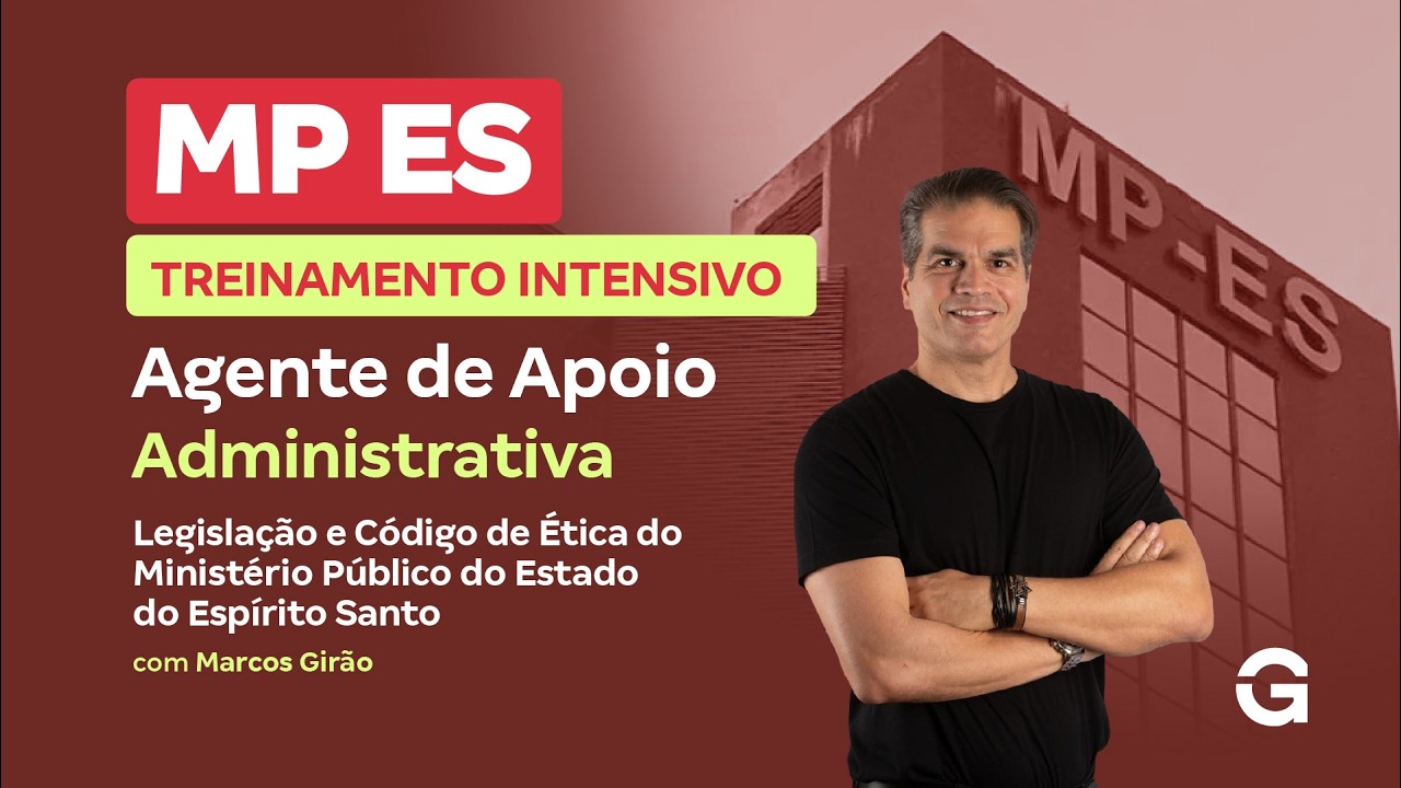 Treinamento Intensivo MP ES - Agente de Apoio | Legislação e Código de Ética com Marcos Girão