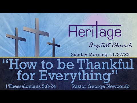 "How to be Thankful for Everything": 11/27/22 Sunday AM Service at Heritage Baptist Church