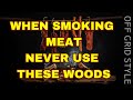 WOODS YOU SHOULD NEVER USE TO SMOKE MEAT!