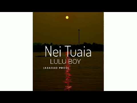 Nei Tuaia Feat Lulu Boy [Abarao Production]Produce by Takky Boy