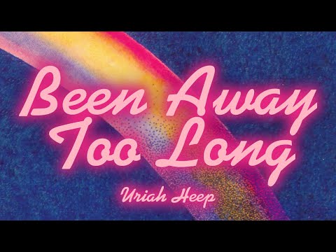 Been Away Too Long - Uriah Heep