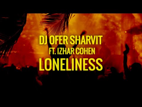 DJ Ofer Sharvit ft. Izhar Cohen - Loneliness