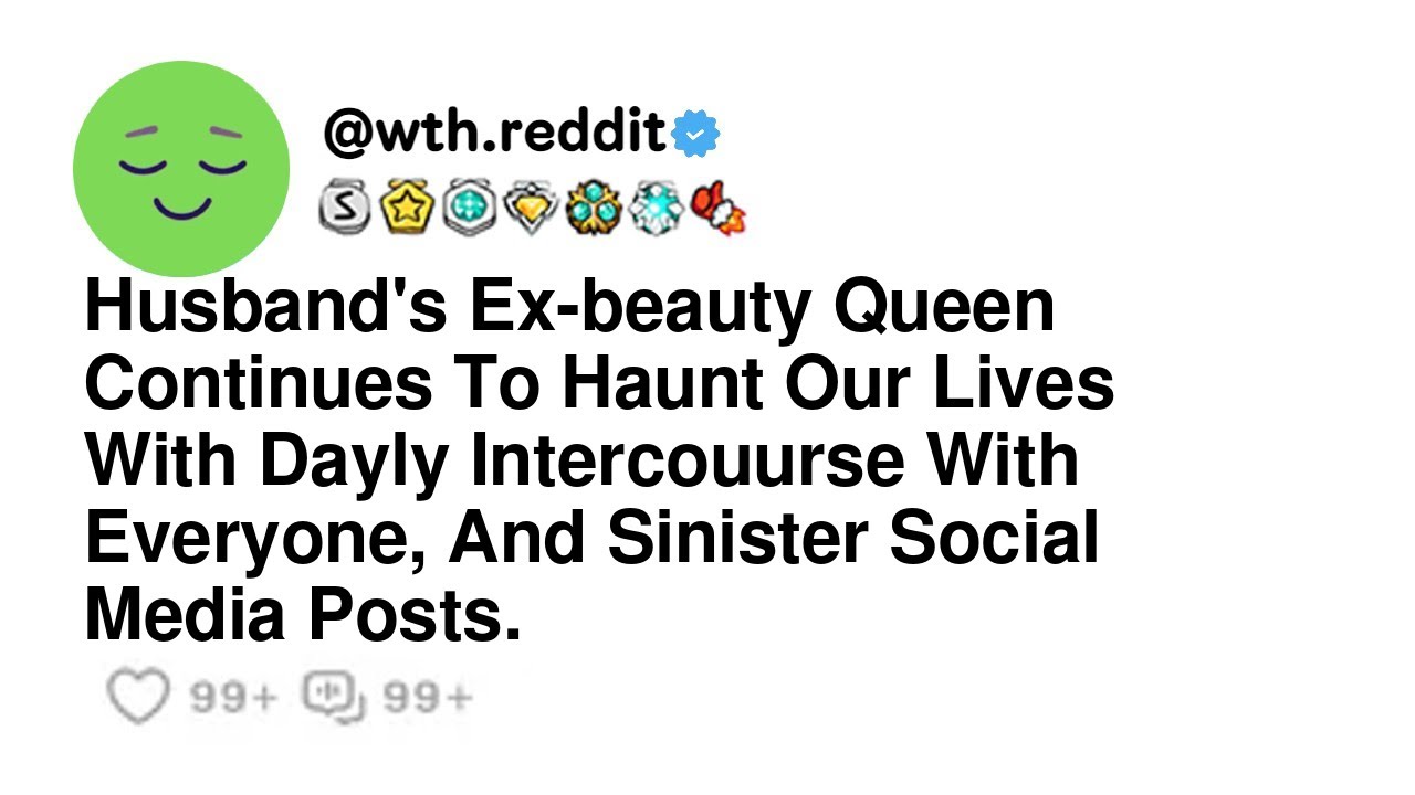 Husband's Ex Beauty Queen Continues To Our Lives With Dayly Interactions With Everyone, And...