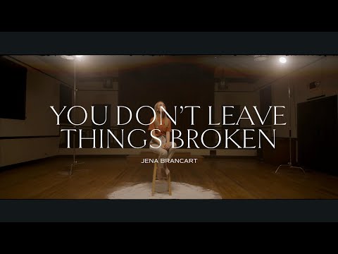 You Don't Leave Things Broken Music Video by Jena Brancart