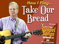 How I Play "Take our Bread" on guitar - with chords and lyrics