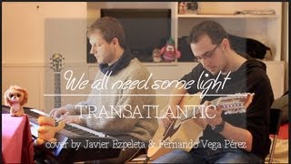 We all need some light - Transatlantic - Cover by Javier Ezpeleta &amp; Fernando Vega Pérez