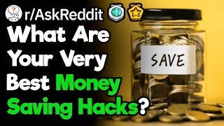 What Are Some Interesting Life Hacks For Saving Money (r/AskReddit)