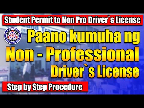 PAANO KUMUHA NG NON PROFESSIONAL DRIVERS LICENSE Student permit to non professional drivers license
