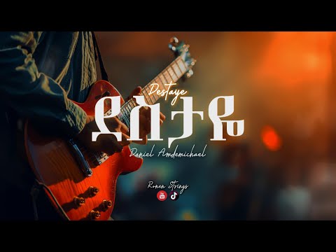 Daniel Amdemichael - Destaye (ደስታዬ) — Revisited by @ronenstrings
