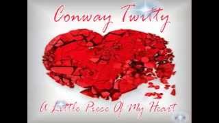 Conway Twitty - A Little Piece Of My Heart