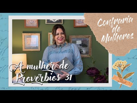 Helena Tannure - Confraria de Mulheres - Episódio 13 - A Mulher de Provérbios 31