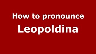 How to pronounce Leopoldina