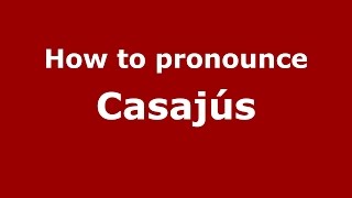 How to pronounce Casajús