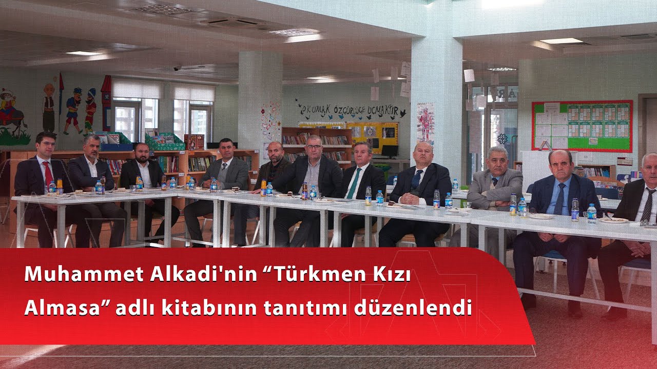 Muhammet Alkadi'nin “Türkmen Kızı Almasa” adlı kitabının tanıtımı düzenlendi