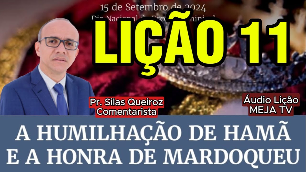 Lição 11: A humilhação de Hamã e a honra de Mardoqueu (Comentarista: Pr. Silas Queiroz)