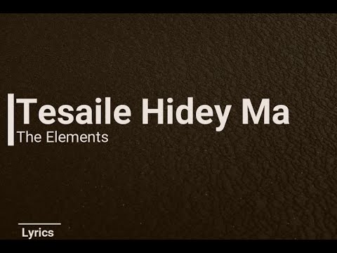 The Elements - TESAILEY HIDEY MA (Lyrics)