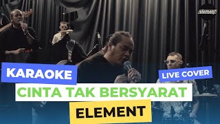Download lagu ELEMENT - CINTA TAK BERSYARAT (KARAOKE) LIVE SESSION mp3